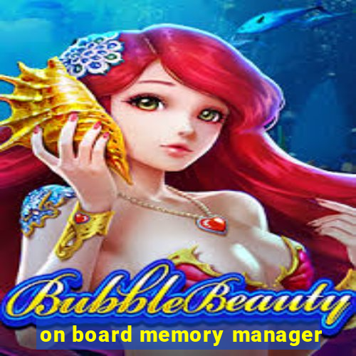 on board memory manager